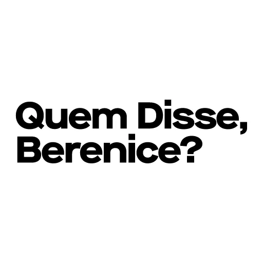 Quem Disse, Berenice?